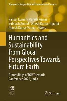 Humanities and Sustainability from Glocal Perspectives Towards Future Earth: Proceedings of IGU Thematic Conference 2022, India