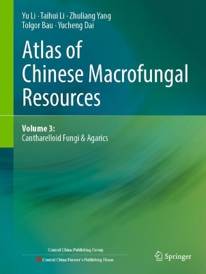 Atlas of Chinese Macrofungal Resources: Volume 3: Cantharelloid Fungi & Agarics