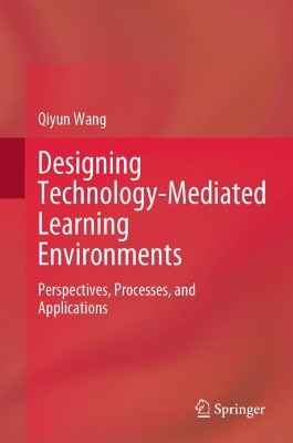 Designing Technology-Mediated Learning Environments: Perspectives, Processes, and Applications