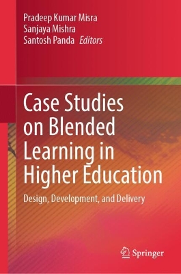 Case Studies on Blended Learning in Higher Education: Design, Development, and Delivery