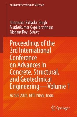 Proceedings of the 3rd International Conference on Advances in Concrete,  Structural, and Geotechnical EngineeringVolume 1: ACSGE 2024, BITS Pilani, India