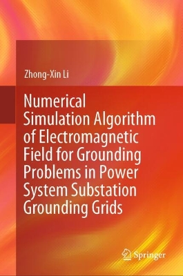 Numerical Simulation Algorithm of Electromagnetic Field for Grounding  Problems in Power System Substation Grounding Grids