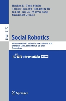 Social Robotics: 16th International Conference, ICSR + InnoBiz 2024, Shenzhen, China, September 25-28, 2024, Proceedings