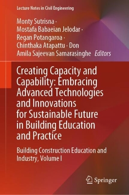 Creating Capacity and Capability: Embracing Advanced Technologies and  Innovations for Sustainable Future in Building Education and Practice: Building Construction Education and Industry, Volume I