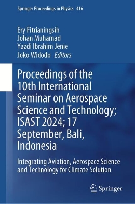 Proceedings of the 10th International Seminar on Aerospace Science and  Technology; ISAST 2024; 17 September, Bali, Indonesia: Integrating Aviation, Aerospace Science and Technology for Climate Solution