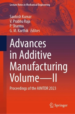 Advances in Additive Manufacturing VolumeII: Proceedings of the AIMTDR 2023