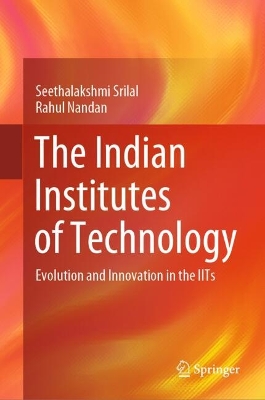 Indian Institutes of Technology: Evolution and Innovation in the IITs