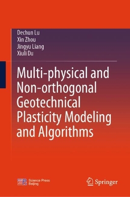 Multi-physical and Non-orthogonal Geotechnical Plasticity Modeling and  Algorithms
