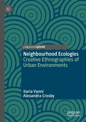 Neighbourhood Ecologies: Creative Ethnographies of Urban Environments
