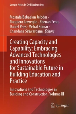 Creating Capacity and Capability: Embracing Advanced Technologies and  Innovations for Sustainable Future in Building Education and Practice: Innovations and Technologies in Building and Construction, Volume III