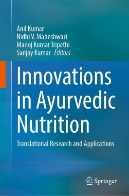 Innovations in Ayurvedic Nutrition: Translational Research and Applications