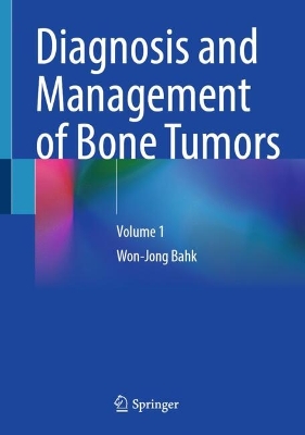 Diagnosis and Management of Primary Bone Tumors: Volume 1