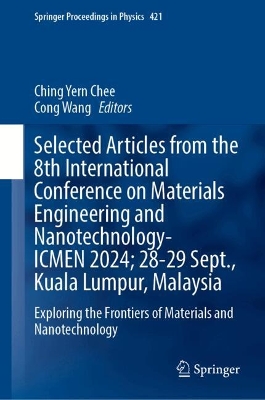 Selected Articles from the 8th International Conference on Materials  Engineering and Nanotechnology,  ICMEN 2024, 28-29 September, Kuala Lumpur, Malaysia: Exploring the Frontiers of Materials and Nanotechnology
