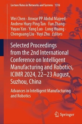 Selected Proceedings from the 2nd International Conference on Intelligent  Manufacturing and Robotics, ICIMR 2024, 22-23 August, Suzhou, China: Advances in Intelligent Manufacturing and Robotics