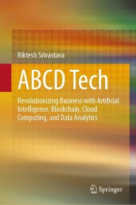 ABCD Tech: Revolutionizing Business with Artificial Intelligence, Blockchain, Cloud  Computing, and Data Analytics
