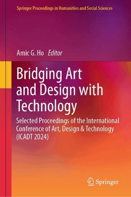 Bridging Art and Design with Technology: Selected Proceedings of the International Conference of Art, Design &  Technology (ICADT 2024)