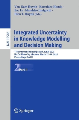 Integrated Uncertainty in Knowledge Modelling and Decision Making: 11th International Symposium, IUKM 2025, Ho Chi Minh City, Vietnam, March  1719, 2025, Proceedings, Part II