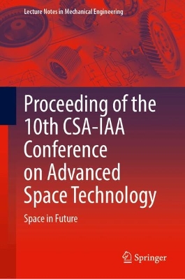 Proceeding of the 10th CSA-IAA Conference on Advanced Space Technology: Space in Future