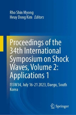 Proceedings of the 34th International Symposium on Shock Waves, Volume 2:  Applications 1: ISSW34, July 1621 2023, Daegu, South Korea