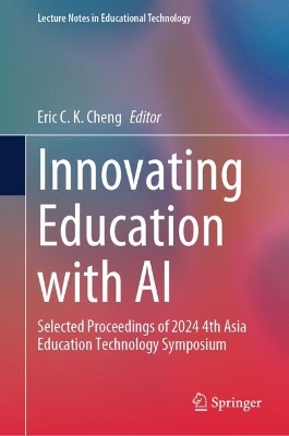 Innovating Education with AI: Selected Proceedings of 2024 4th Asia Education Technology Symposium