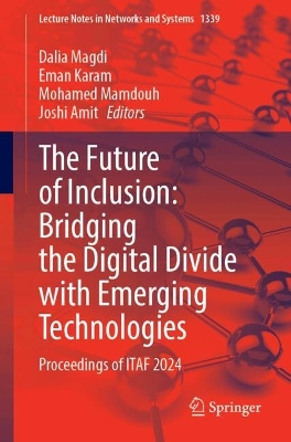 Future of Inclusion: Bridging the Digital Divide with Emerging Technologies: Proceedings of ITAF 2024