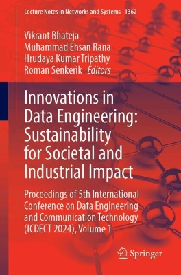 Innovations in Data Engineering: Sustainability for Societal and Industrial  Impact: Proceedings of 5th International Conference on Data Engineering  and  Communication Technology (ICDECT 2024), Volume 1