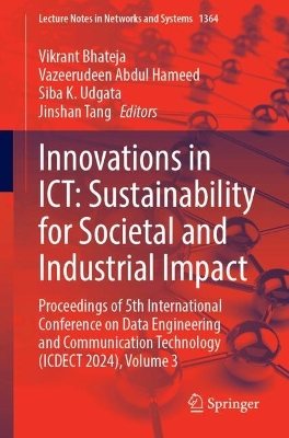 Innovations in ICT: Sustainability for Societal and Industrial Impact: Proceedings of 5th International Conference on Data Engineering  and  Communication Technology (ICDECT 2024), Volume 3