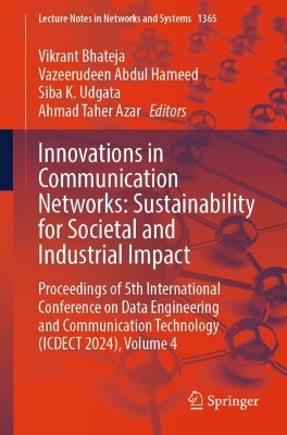 Innovations in Communication Networks: Sustainability for Societal and  Industrial Impact: Proceedings of 5th International Conference on Data Engineering  and  Communication Technology (ICDECT 2024), Volume 4
