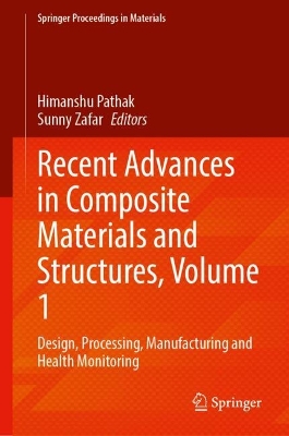 Recent Advances in Composite Materials and Structures, Volume 1: Design, Processing, Manufacturing and Health Monitoring