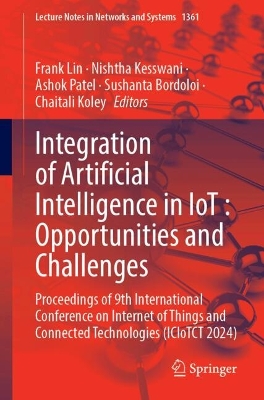 Integration of Artificial Intelligence in IoT : Opportunities and Challenges: Proceedings of 9th International Conference on Internet of Things and  Connected Technologies (ICIoTCT 2024)