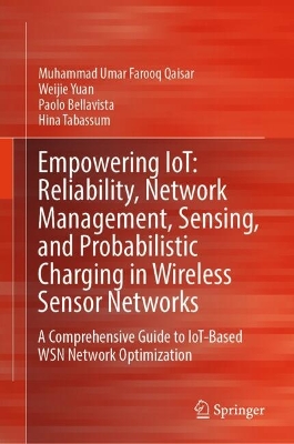 Empowering IoT: Reliability, Network Management, Sensing, and Probabilistic  Charging in Wireless Sensor Networks: A Comprehensive Guide to IoT-Based WSN Network Optimization