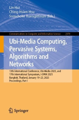 Ubi-Media Computing, Pervasive Systems, Algorithms and Networks: 13th International Conference, Ubi-Media 2025, and 17th International  Symposium, I-SPAN 2025, Bangkok, Thailand, January 1923, 2025, Proceedings, Part I