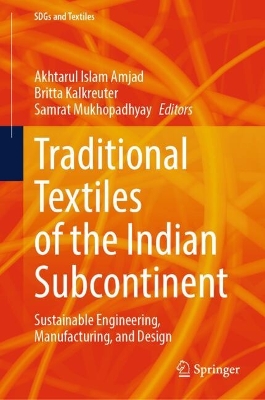 Traditional Textiles of the Indian Subcontinent: Sustainable Engineering, Manufacturing, and Design