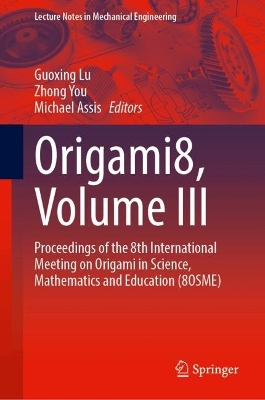 Origami8, Volume III: Proceedings of the 8th International Meeting on Origami in Science,  Mathematics and Education (8OSME)