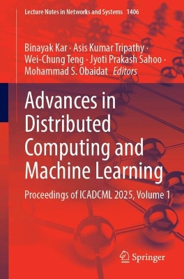 Advances in Distributed Computing and Machine Learning: Proceedings of ICADCML 2025, Volume 1