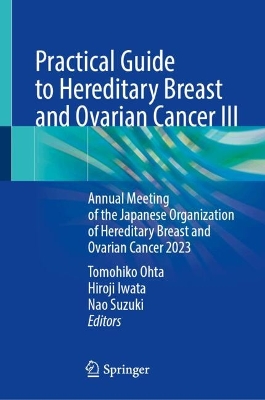 Practical Guide to Hereditary Breast and Ovarian Cancer III: Annual Meeting of the Japanese Organization of Hereditary Breast and Ovarian  Cancer 2023