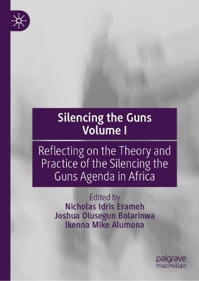 Silencing the Guns Volume I: Reflecting on the Theory and Practice of the Silencing the Guns Agenda in  Africa