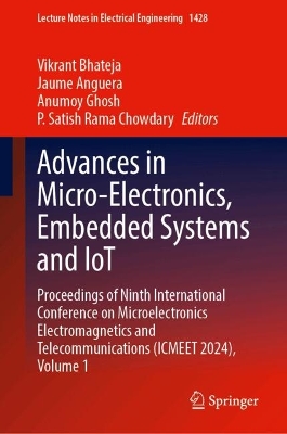 Advances in Micro-Electronics, Embedded Systems and IoT: Proceedings of Ninth International Conference on Microelectronics  Electromagnetics and Telecommunications (ICMEET 2024), Volume 1