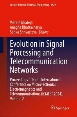 Evolution in Signal Processing and Telecommunication Networks: Proceedings of Ninth International Conference on Microelectronics  Electromagnetics and Telecommunications (ICMEET 2024), Volume 2