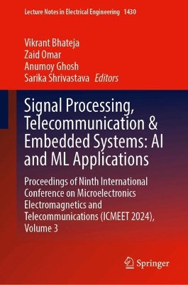 Signal Processing, Telecommunication & Embedded Systems: AI and ML  Applications: Proceedings of Ninth International Conference on Microelectronics  Electromagnetics and Telecommunications (ICMEET 2024), Volume 3