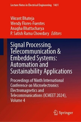 Signal Processing, Telecommunication and Embedded Systems: Automation and  Sustainability Applications: Proceedings of Ninth International Conference on Microelectronics  Electromagnetics and Telecommunications (ICMEET 2024), Volume 4