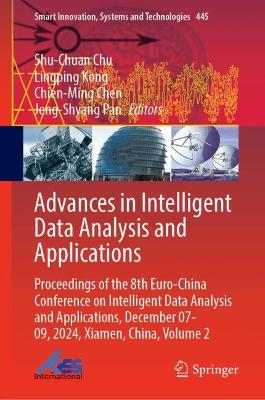 Advances in Intelligent Data Analysis and Applications: Proceedings of the 8th Euro-China Conference on Intelligent Data Analysis  and Applications, December 07-09, 2024, Xiamen, China, Volume 2