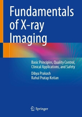 Fundamentals of X-ray Imaging: Basic Principles, Quality Control, Clinical Applications, and Safety