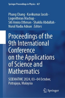 Proceedings of the 9th International Conference on the Applications of  Science and Mathematics: SCIEMATHIC 2024, 03-04 October, Putrajaya, Malaysia