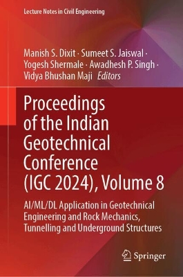 Proceedings of the Indian Geotechnical Conference (IGC 2024), Volume 8: AI/ML/DL Application in Geotechnical Engineering and Rock Mechanics,  Tunnelling and Underground Structures