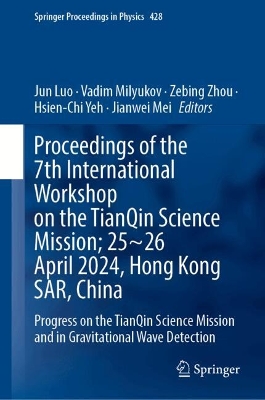 Proceedings of the 7th International Workshop on the TianQin Science  Mission; 2526 April 2024, Hong Kong SAR, China: Progress on the TianQin Science Mission and in Gravitational Wave Detection