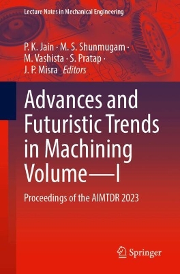 Advances and Futuristic Trends in Machining VolumeI: Proceedings of the AIMTDR 2023
