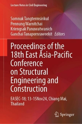 Proceedings of the 18th East Asia-Pacific Conference on Structural  Engineering and Construction- Volume1: EASEC-18; 13-15Nov24, Chiang Mai, Thailand