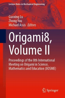 Origami8, Volume II: Proceedings of the 8th International Meeting on Origami in Science,  Mathematics and Education (8OSME)