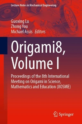 Origami8, Volume I: Proceedings of the 8th International Meeting on Origami in Science,  Mathematics and Education (8OSME)